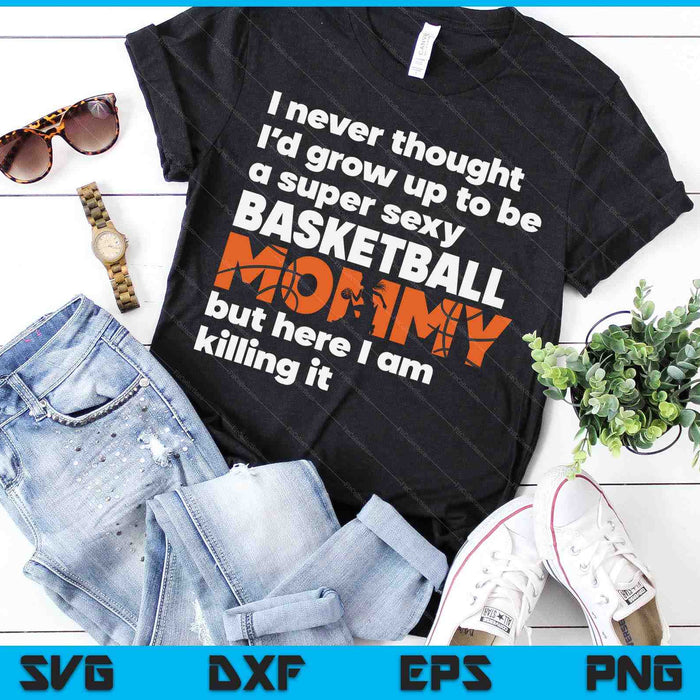 Een super sexy basketbalmama, maar hier ben ik Moederdag SVG PNG digitale snijbestanden 