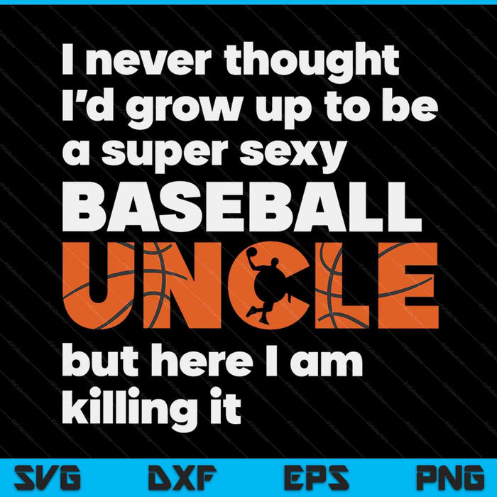 A super sexy basketball uncle but here I am Fathers Day SVG cut file