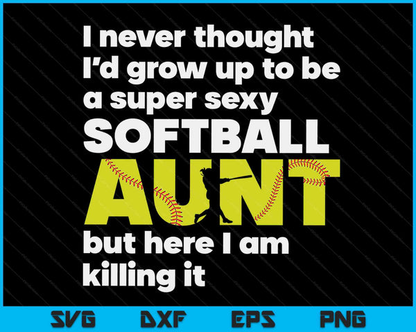 A Super Sexy Softball Aunt But Here I Am  Mothers Day SVG PNG Digital Cutting Files