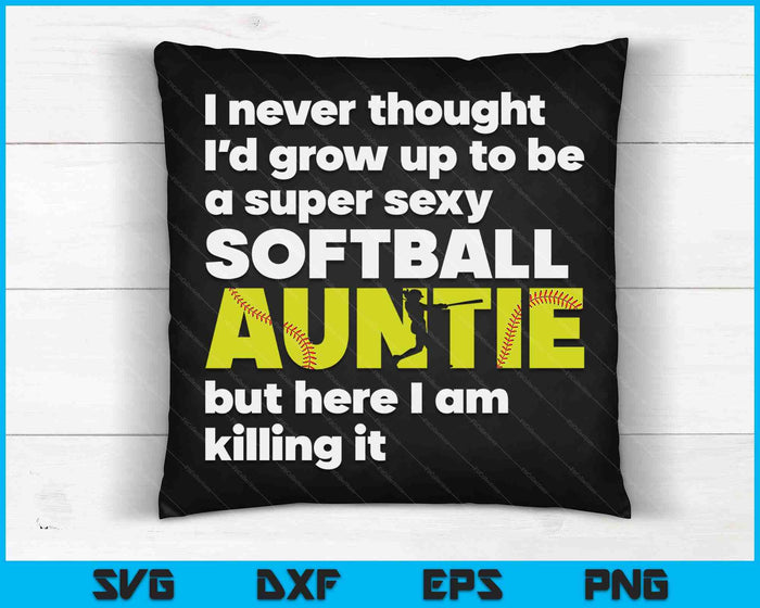 A Super Sexy Softball Auntie But Here I Am Mothers Day SVG PNG Digital Cutting Files