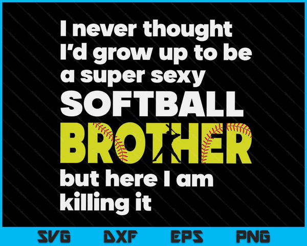A Super Sexy Softball Brother But Here I Am Fathers Day SVG PNG Digital Cutting Files