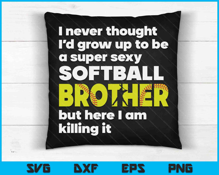 A Super Sexy Softball Brother But Here I Am Fathers Day SVG PNG Digital Cutting Files