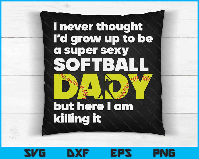 A Super Sexy Softball Dady But Here I Am  Fathers Day SVG PNG Digital Cutting Files