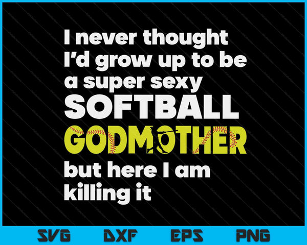 A Super Sexy Softball Godmother But Here I Am Mothers Day SVG PNG Digital Cutting Files