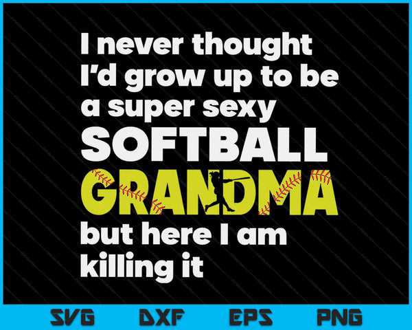 A Super Sexy Softball Grandma But Here I Am Mothers Day SVG PNG Digital Cutting Files