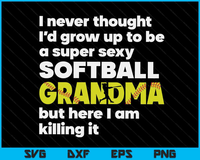 A Super Sexy Softball Grandma But Here I Am Mothers Day SVG PNG Digital Cutting Files