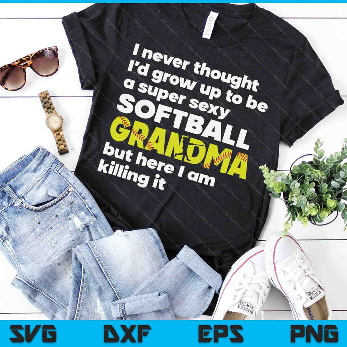A Super Sexy Softball Grandma But Here I Am Mothers Day SVG PNG Digital Cutting Files