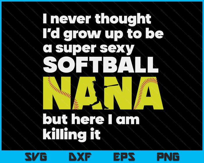 Een super sexy softbal Nana maar hier ben ik Moederdag SVG PNG digitale snijbestanden