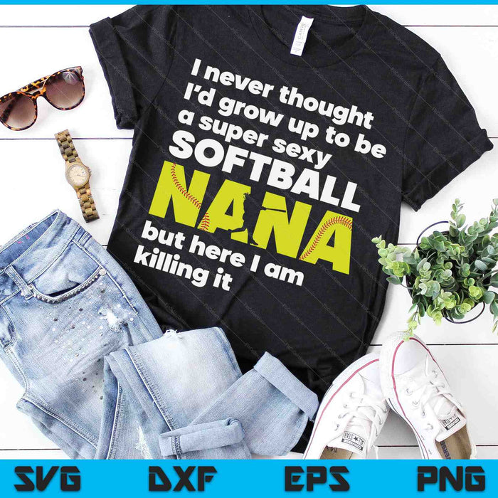 Een super sexy softbal Nana maar hier ben ik Moederdag SVG PNG digitale snijbestanden
