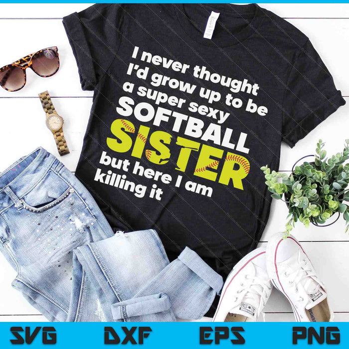 A Super Sexy Softball Sister But Here I Am  Mothers Day SVG PNG Digital Cutting Files