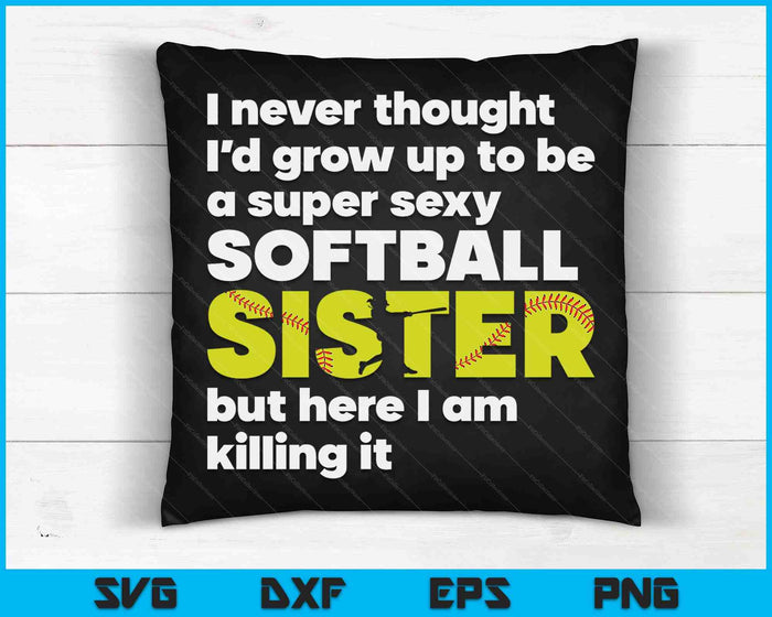 A Super Sexy Softball Sister But Here I Am  Mothers Day SVG PNG Digital Cutting Files