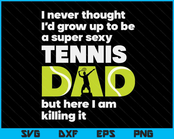 Een super sexy tennisvader, maar hier ben ik Vaderdag SVG PNG digitale snijbestanden 