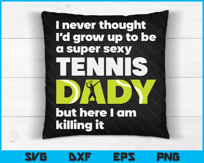 Een super sexy tennis dady maar hier ben ik vaders dag SVG PNG digitale snijbestanden 