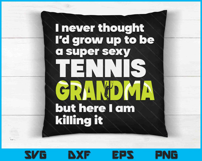 A Super Sexy Tennis Grandma But Here I Am Mothers Day SVG PNG Digital Cutting Files