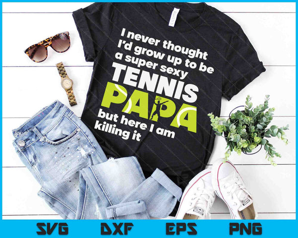 Een super sexy tennispapa maar hier ben ik vadersdag SVG PNG digitale snijbestanden 