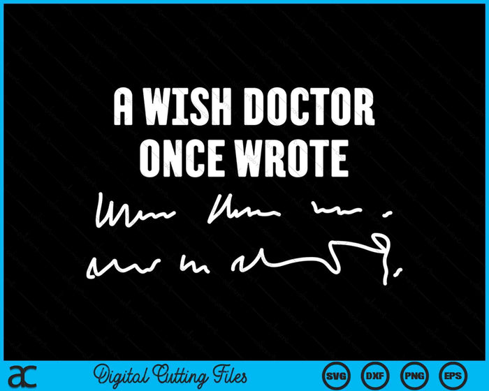 A Wise Doctor Once Wrote Medical Doctor Handwriting SVG PNG Digital Cutting File