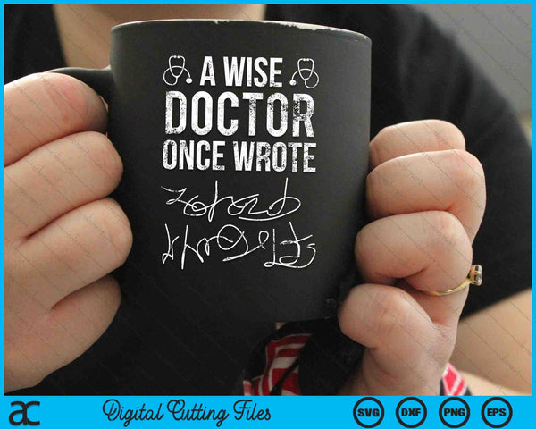 A Wise Doctor Once Wrote Medical Doctor Handwriting SVG PNG Digital Cutting Files