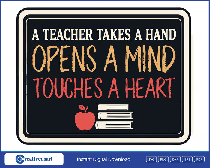A Teacher Takes A Hand, Opens A Mind, Touches A Heart on a framed chalkboard with an apple and books SVG design on a white background