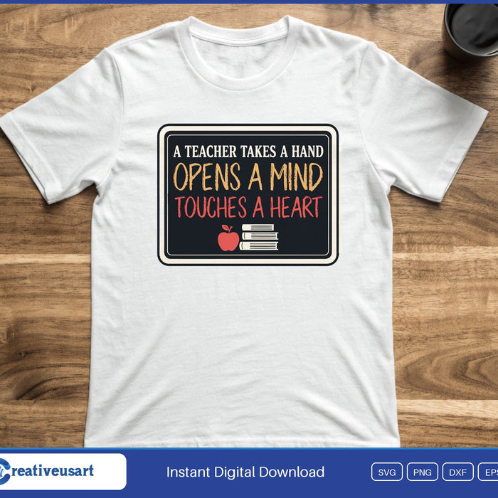 A chalkboard with an apple and books reading A Teacher Takes A Hand Opens A Mind Touches A Heart, on a white t-shirt