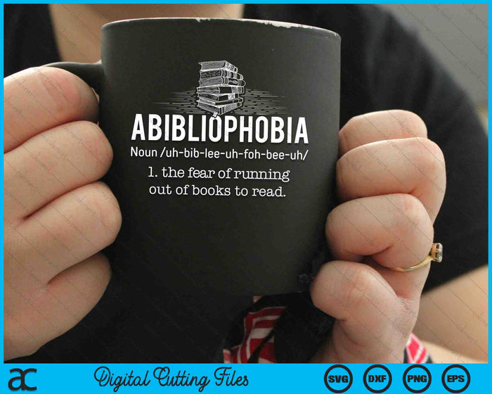 Abibliophobia The Fear Of Funning Out Of Books To Read  Funny Reader SVG PNG Digital Cutting Files