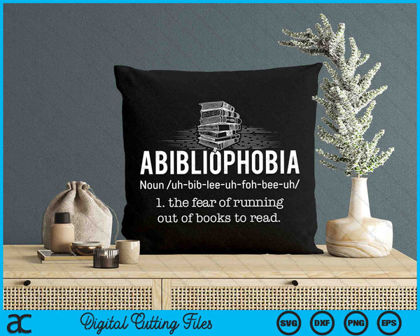 Abibliophobia The Fear Of Funning Out Of Books To Read  Funny Reader SVG PNG Digital Cutting Files