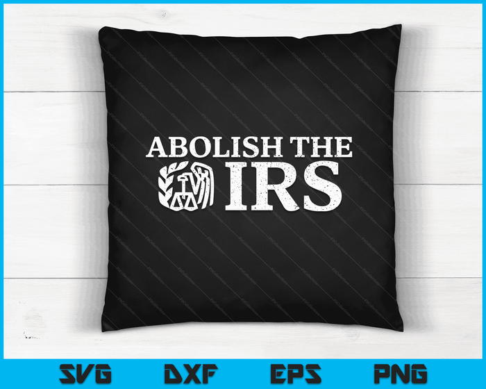 Abolish The IRS Funny Humour Anti Government Tax SVG PNG Digital Cutting Files