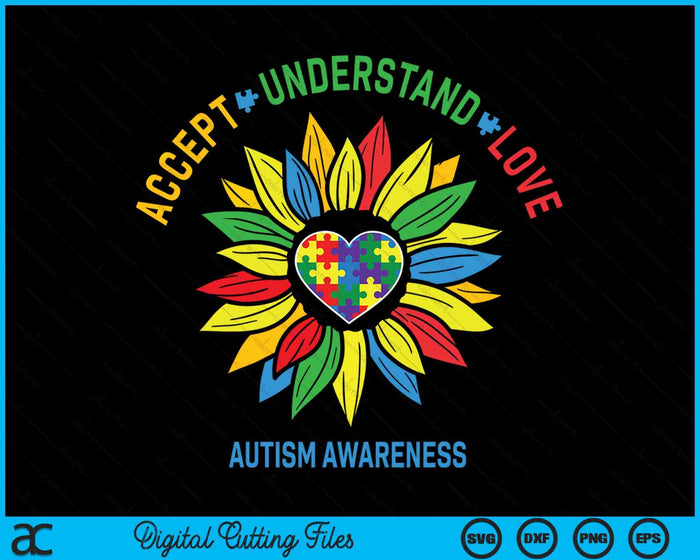 Accept Understand Love Autism Awareness Sunflower Autism SVG PNG Digital Cutting Files