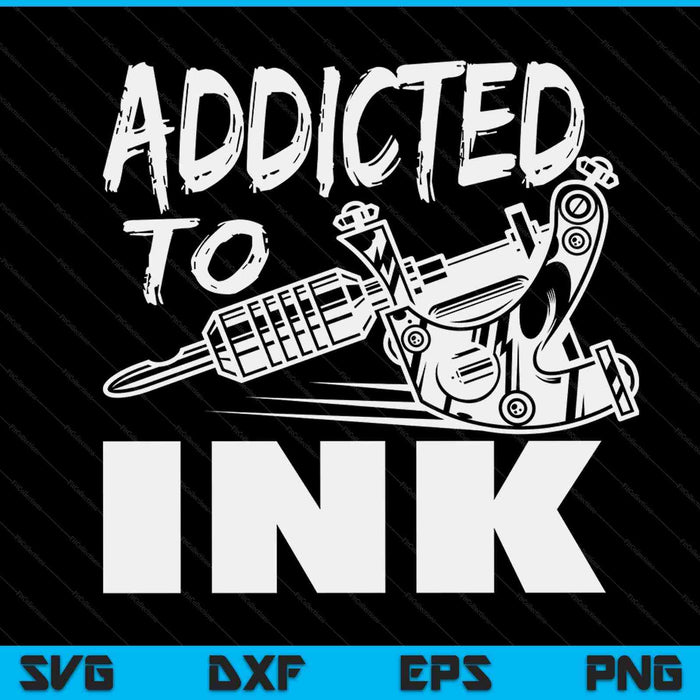 Addicted to ink tattoo lover tattoo artist SVG cut file
