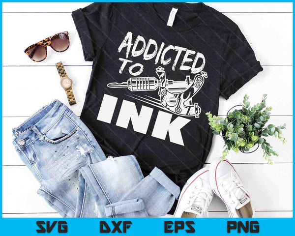 Addicted To Ink Tattoo Lover Tattoo Artist SVG PNG Digital Cutting Files