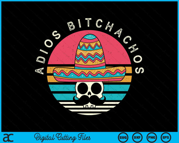 Adios Bitchachos grappige schedel Sombrero Retro Cinco De Mayo SVG PNG digitale afdrukbare bestanden