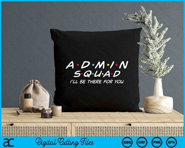 Admin Squad I'll Be There For You Administrative Assistant SVG PNG Digital Printable Files