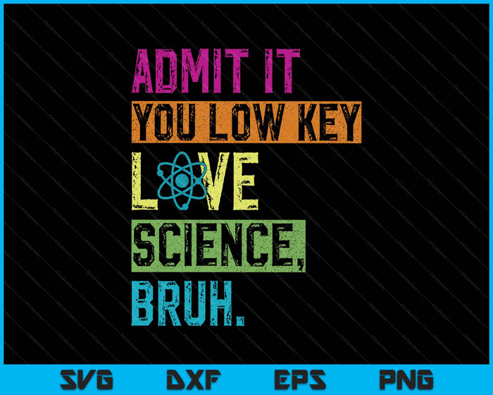 Admit It You Low Key Love Science Bruh Funny Science Teacher SVG PNG Digital Printable Files