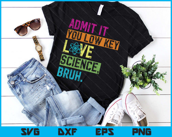 Admit It You Low Key Love Science Bruh Funny Science Teacher SVG PNG Digital Printable Files