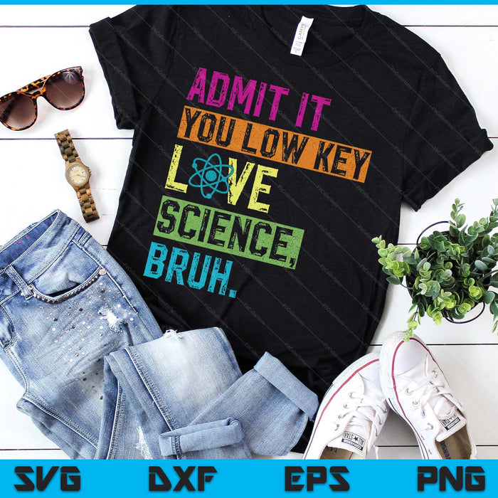 Admit It You Low Key Love Science Bruh Funny Science Teacher SVG PNG Digital Printable Files