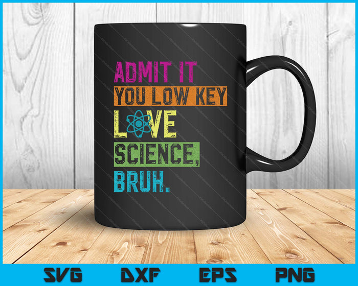 Admit It You Low Key Love Science Bruh Funny Science Teacher SVG PNG Digital Printable Files
