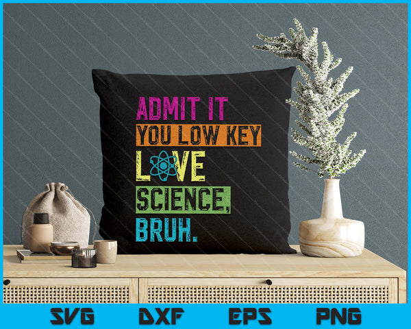 Admit It You Low Key Love Science Bruh Funny Science Teacher SVG PNG Digital Printable Files