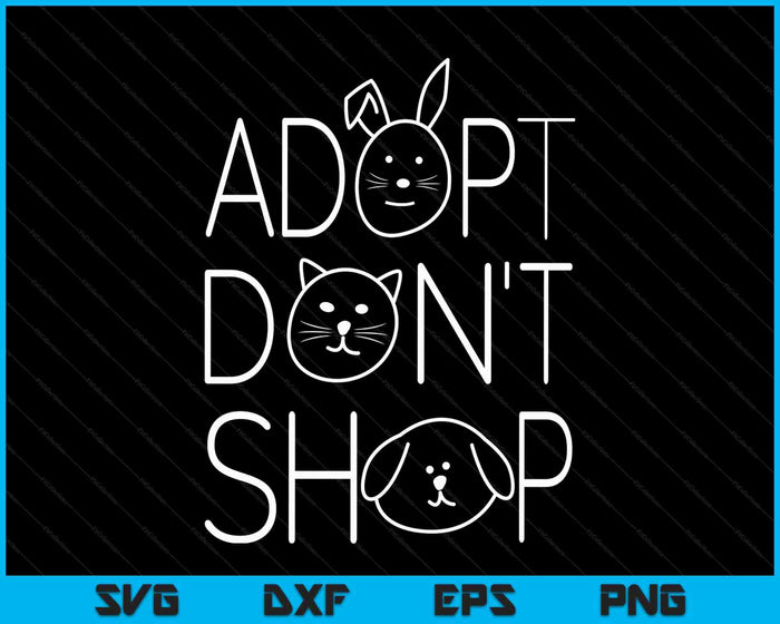 Adopt Don't Shop Animal Rescue For Animal Lovers SVG PNG Digital Printable Files