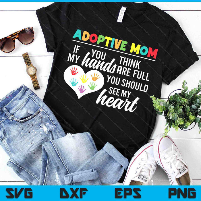 Adoptive Mom Heart Quote Adoption Gift Shirt For Parents SVG PNG Digital Printable Files