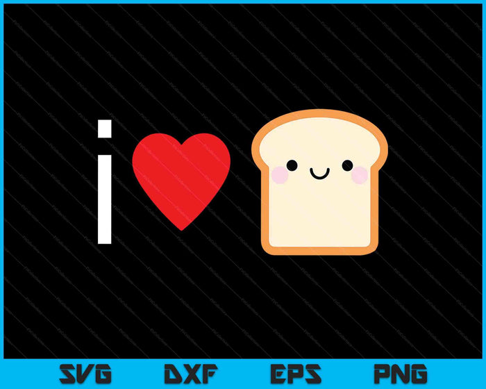 Adorable I Love Bread Shirt Kawaii Bread Lover SVG PNG Digital Printable Files