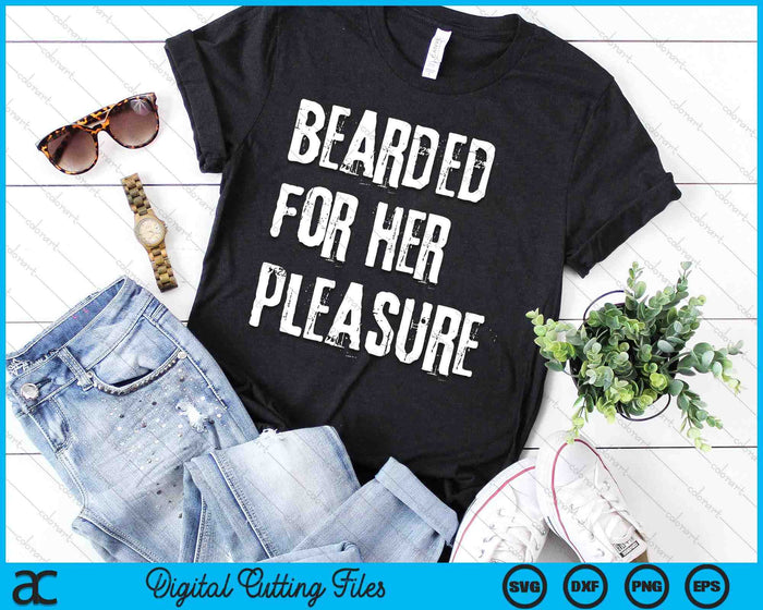 Adult Humor Bearded For Her Pleasure Naughty Dirty Jokes Men SVG PNG Digital Cutting Files