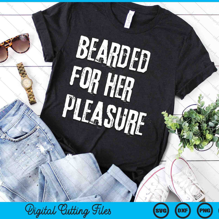 Adult Humor Bearded For Her Pleasure Naughty Dirty Jokes Men SVG PNG Digital Cutting Files