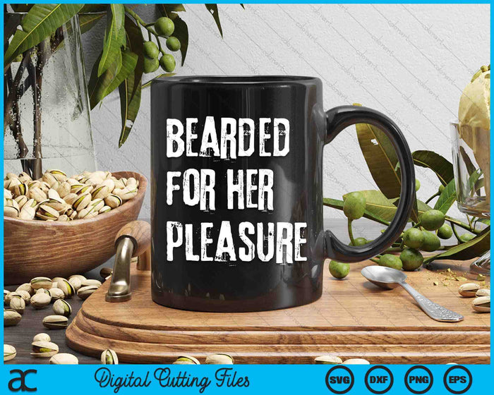 Adult Humor Bearded For Her Pleasure Naughty Dirty Jokes Men SVG PNG Digital Cutting Files