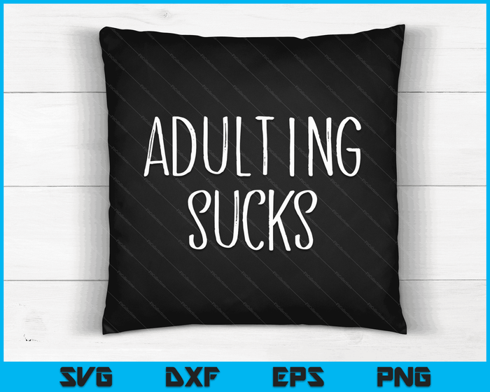 Adulting sucks Funny 18th Birthday teenager Gift SVG PNG Digital Cutting Files