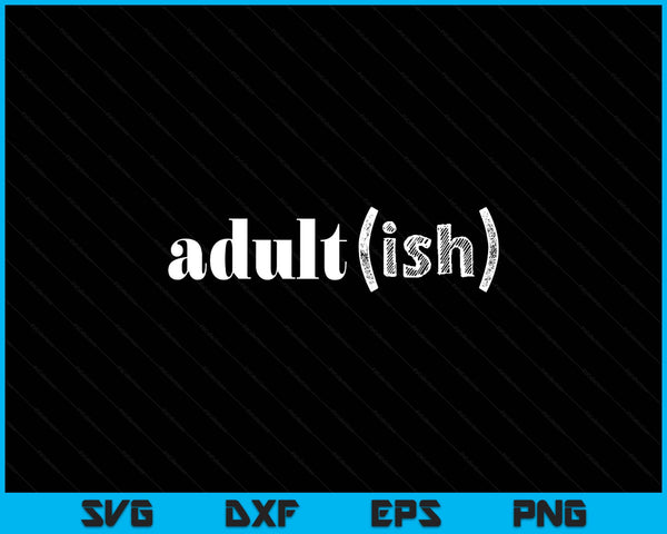 Adultish Funny 18th Birthday SVG PNG Digital Printable Files