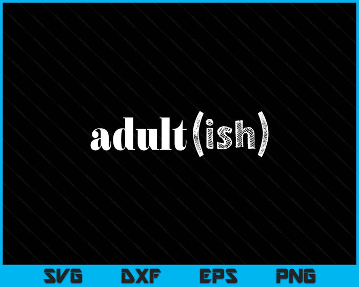 Adultish Funny 18th Birthday SVG PNG Digital Printable Files