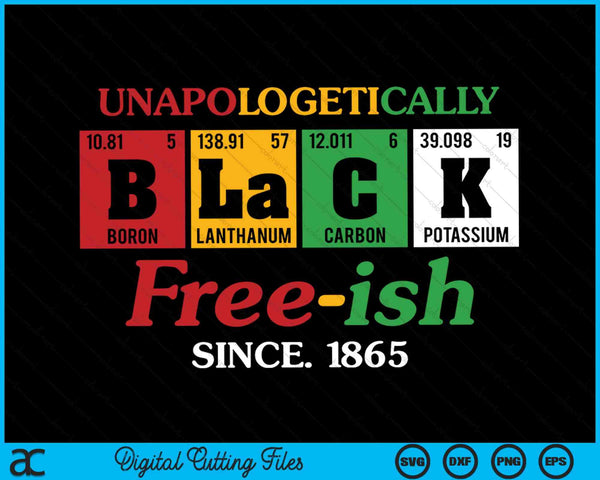 Africa Black Unapologetically Free-ish Since 1865 SVG PNG Digital Cutting Files
