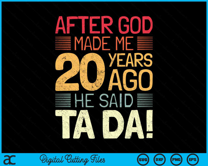 After God Made Me He 20 Year Ago He Said Ta Da 20th Birthday SVG PNG Digital Cutting Files