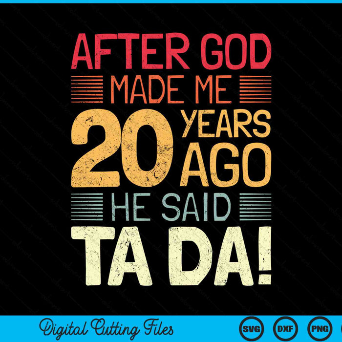 After God made me he 20 year ago he said ta da 20th birthday SVG cut file
