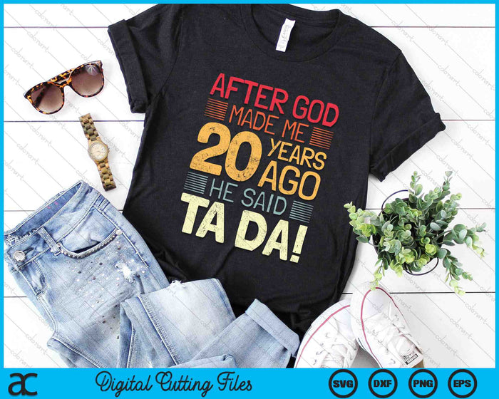 After God Made Me He 20 Year Ago He Said Ta Da 20th Birthday SVG PNG Digital Cutting Files