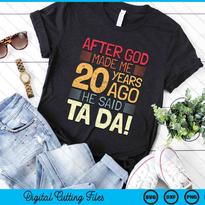 After God Made Me He 20 Year Ago He Said Ta Da 20th Birthday SVG PNG Digital Cutting Files